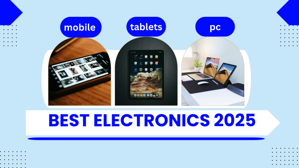 Best Electronics 2025: Mobiles, PCs, Tablets & Gadgets You Must Have